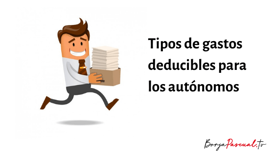 Los tipos de gastos deducibles para los autónomos - Borja Pascual TV