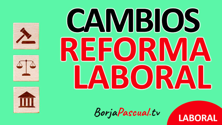 LA REFORMA LABORAL, los cambios que trae la reforma laboral