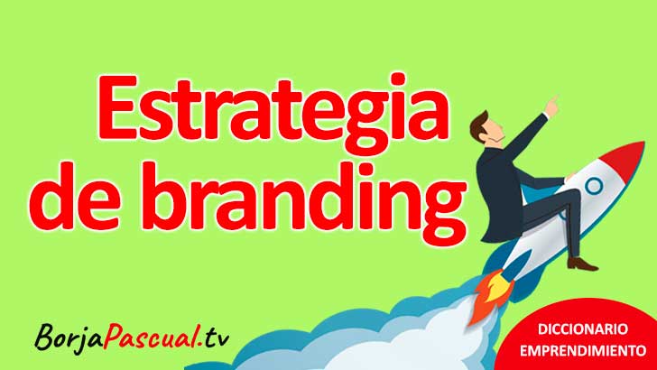 ¿Qué es la Estrategia de branding?